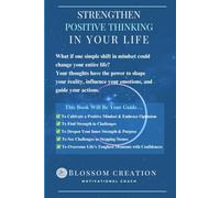 Strengthen Positive Thinking in Your Life: Your companion in cultivating a mindset of optimism, resilience, and confidence