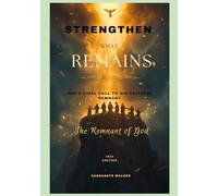Strengthen What Remains: God's Final Call To His Faithful Remnant