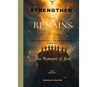 Strengthen What Remains: God's Final Call To His Faithful Remnant
