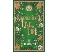 Strengthened by Love and Fire