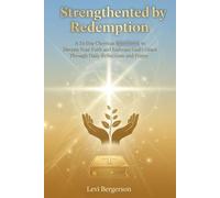 STRENGTHENED BY REDEMPTION: A 21-Day Christian Devotional to Deepen Your Faith and Embrace God's Grace Through Daily Reflections and Prayer