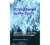 Strengthened by the Storm: Quarterly Devotional for Men Facing Emotional Struggles