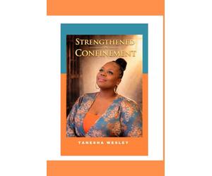 Strengthened In Confinement: Finding peace, healing and faith through grief and isolation