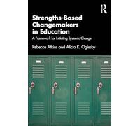 Strengths-Based Changemakers in Education: A Framework for Initiating Systemic Change