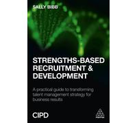 Strengths-Based Recruitment and Development: A Practical Guide to Transfor...