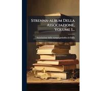 Strenna-album Della Associazione, Volume 1...