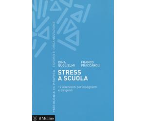 Stress a scuola. 12 interventi per insegnanti e dirigenti - Guglielmi Dina...