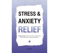 Stress and Anxiety Relief: Overcome Anxiety, Handle Stress, and Restore Calm for Emotional Balance and Everyday Peace