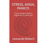 STRESS, ANSIA, PANICO.: Come renderli alleati e migliorare la nostra vita.