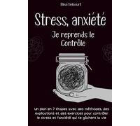 Stress, anxiété Je reprends le contrôle: Un plan en 7 étapes avec des méthodes, des explications et des exercices pour contrôler le stress et l’anxiété qui te gâchent la vie