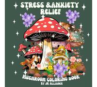 Stress & Anxiety Mushroom Coloring Book: Adult Coloring Book for Relaxation with Animals, Flowers, Patterns, Landscape, and Many, Many More