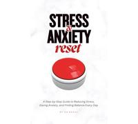 Stress & Anxiety Reset: A Step-by-Step Guide to Reducing Stress, Easing Anxiety, and Finding Balance Every Day