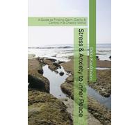 Stress & Anxiety to Inner Peace: A Guide to Finding Calm, Clarity & Control in a Chaotic World