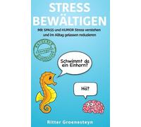 Stress bewältigen: Mit Spaß und Humor Stress verstehen und im Alltag gelassen reduzieren; Schwimmt da ein Einhorn? Hä?