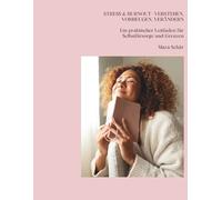 STRESS & BURNOUT - VERSTEHEN, VORBEUGEN, VERÄNDERN: Ein praktischer Leitfaden für Selbstfürsorge und Grenzen