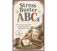 Stress Buster ABCs: 26 Common Sense Ways to Keep Stress from Running Your Life