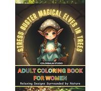 Stress Buster Magical Elves in Trees, Adult Coloring Book for Women: Relaxing Designs Surrounded by Nature