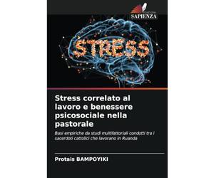 Stress correlato al lavoro e benessere psicosociale nella pastorale: Basi empiriche da studi multifattoriali condotti tra i sacerdoti cattolici che lavorano in Ruanda