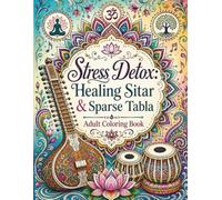 Stress Detox - Healing Sitar & Sparse Tabla: Coloring Book for Adults