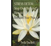 "STRESS DETOX: Stop Overthinking! How to Reclaim Your Peace"