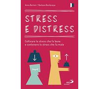 Stress e distress. Coltivare lo stress che fa bene e contenere lo stress che fa male