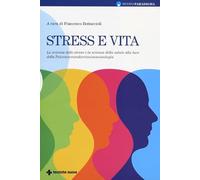 Stress e vita. La scienza dello stress e la scienza della salute alla luce della Psiconeuroendocrinoimmunologia