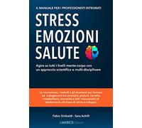 Stress, Emozioni E Salute. Il Manuale Per I Professionisti Integrati. Agire Su T