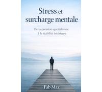 Stress et surcharge mentale: De la pression quotidienne à la stabilité intérieure