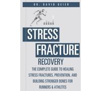 Stress Fracture Recovery: The Complete Guide to Healing Stress Fractures, Prevention, and Building Stronger Bones for Runners & Athletes
