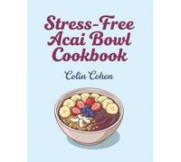 Stress-Free Acai Bowl Cookbook: 235 Acai Bowl Recipes - Ready When You Are