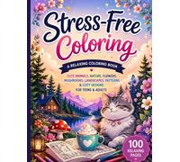 Stress-Free Coloring: A Relaxing Coloring Book for Teens and Adults with Cute Animals, Flowers, Mushrooms, Nature, Landscapes, Patterns & Cozy Designs