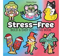 Stress-Free: Coloring Book For Adults, Kids & Teens, Bold and Easy, Simple and Big Designs Featuring Cute Animals, Cute Things, Food and Snacks and More Designs (Bold & Easy Coloring)