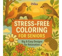 STRESS-FREE COLORING FOR SENIORS Big&Easy Desings for Relaxation