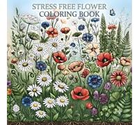 Stress Free Flower Coloring Book: Let's unwind and clear our minds with some stress free coloring.