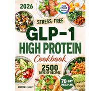 Stress-Free GLP-1 High Protein Cookbook: Stop Nausea, Boost Energy, and Feel Better Every Day with Simple, High-Protein Recipes Designed for GLP-1 Users with Low Appetite