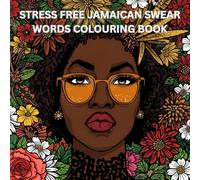 STRESS FREE JAMAICAN SWEAR WORDS COLOURING BOOK: POWERFUL & INSPIRATIONAL