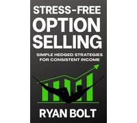 STRESS-FREE OPTION SELLING: Simple Hedged Strategies for Consistent Income