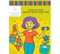 Stress Free Quilting How to Lose Weight While Quilting