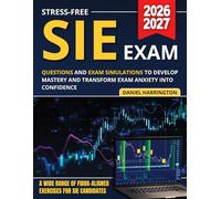 Stress-Free SIE Exam: A Richly Packed Wealth Of FINRA-Aligned Practice For SIE Candidates, With Questions And Mock Exams To Build Mastery And Turn Exam Anxiety Into Confidence