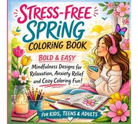 Stress-Free Spring Coloring Book: Bold & Easy Mindfulness Designs for Relaxation, Anxiety Relief and Cozy Coloring Fun for Kids, Teens & Adults