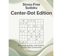 Stress-Free Sudoku: Center-Dot Edition: Relaxing Sudoku with a Subtle New Focus