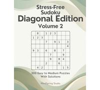 Stress-Free Sudoku: Diagonal Edition Volume 2: 300 Easy to Medium Diagonal Puzzles with Solutions