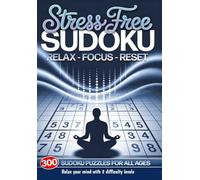 Stress Free Sudoku Puzzle Book: 300 Easy, Medium & Hard Puzzles for Relaxation, Brain Training and Mindful Focus