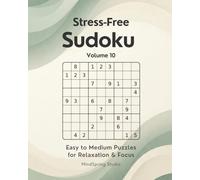 Stress-Free Sudoku - Volume 10: Easy to Medium Puzzles for Relaxation and Focus