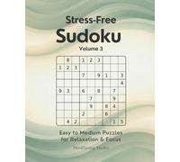 Stress-Free Sudoku - Volume 3: Easy to Medium Puzzles for Relaxation and Focus