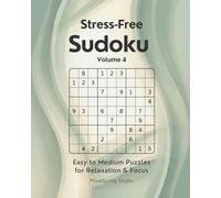 Stress-Free Sudoku - Volume 4: Easy to Medium Puzzles for Relaxation and Focus
