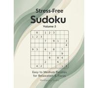 Stress-Free Sudoku - Volume 5: Easy to Medium Puzzles for Relaxation and Focus