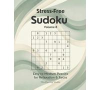 Stress-Free Sudoku - Volume 8: Easy to Medium Puzzles for Relaxation and Focus