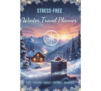 STRESS-FREE Winter Travel Planner - Trips • Packing • Budget • Outings • Memories: An Essential Organizer for Wintertime Adventures - A Perfect ... Smart Itineraries & Smooth Seasonal Planning