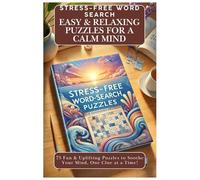 Stress-Free Word Search: Easy & Relaxing Puzzles for a Calm Mind: 75 Fun & Uplifting Puzzles to Soothe Your Mind, One Clue at a Time!